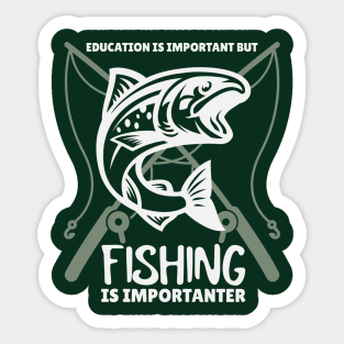 Education is Important but Fishing is Importanter Sticker